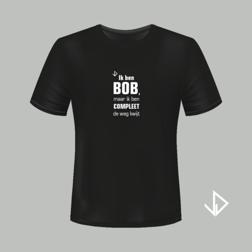 T-shirt zwart opdruk wit Ik ben Bob maar ik ben compleet de weg kwijt | Vinesdutch en BeU Marketing & PR